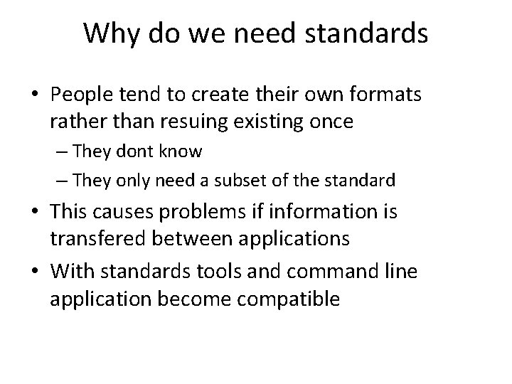 Why do we need standards • People tend to create their own formats rather