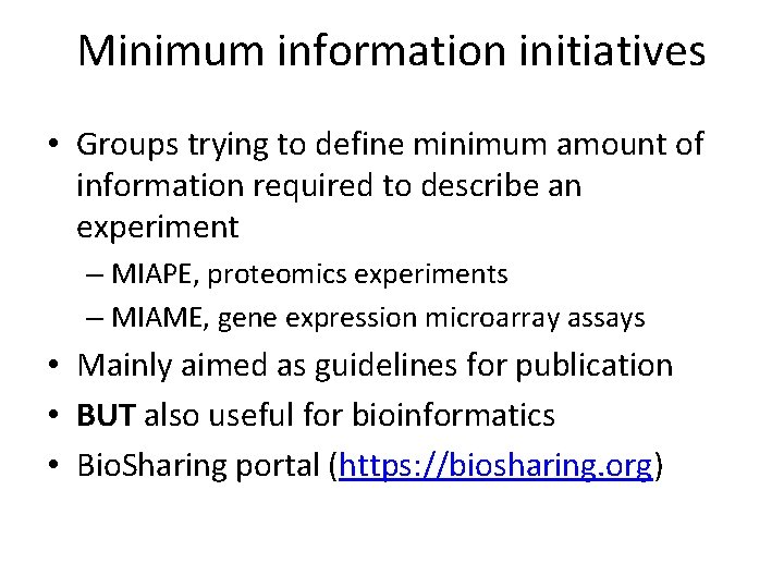 Minimum information initiatives • Groups trying to define minimum amount of information required to