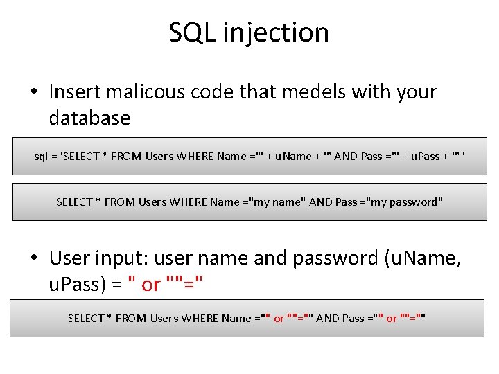 SQL injection • Insert malicous code that medels with your database sql = 'SELECT