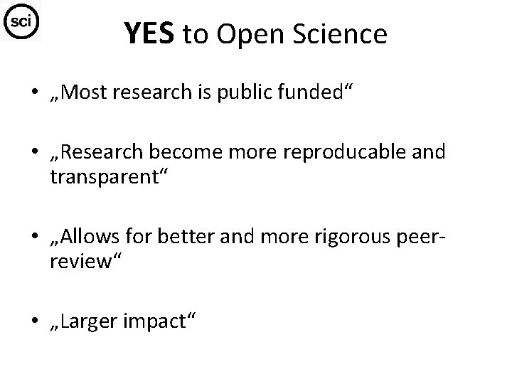 YES to Open Science • „Most research is public funded“ • „Research become more