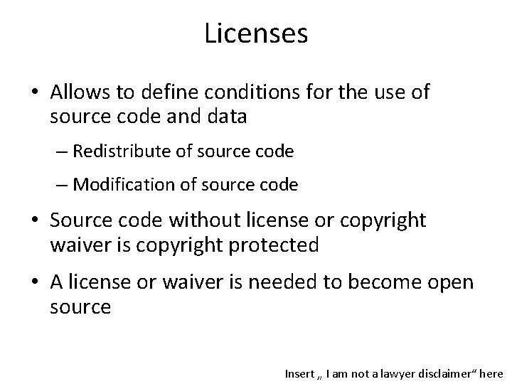 Licenses • Allows to define conditions for the use of source code and data