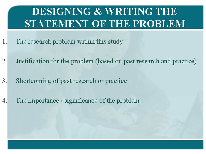 DESIGNING & WRITING THE STATEMENT OF THE PROBLEM 1. The research problem within this