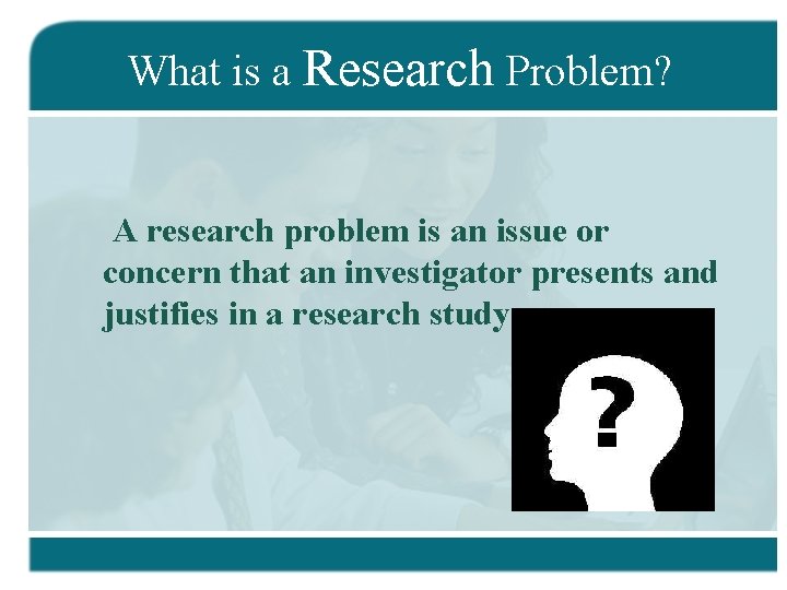 What is a Research Problem? A research problem is an issue or concern that