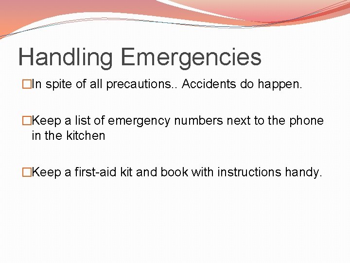 Handling Emergencies �In spite of all precautions. . Accidents do happen. �Keep a list