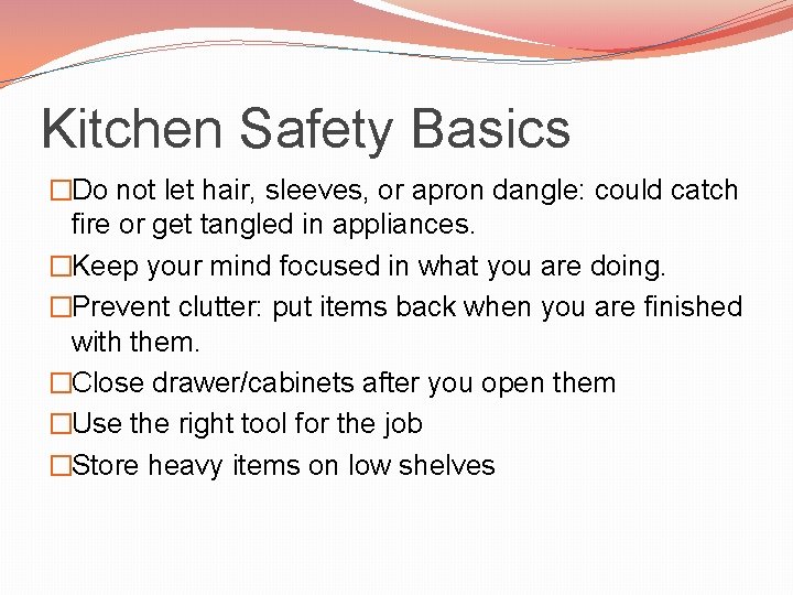 Kitchen Safety Basics �Do not let hair, sleeves, or apron dangle: could catch fire