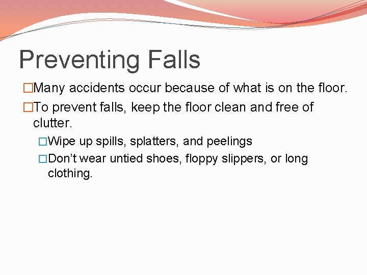 Preventing Falls �Many accidents occur because of what is on the floor. �To prevent