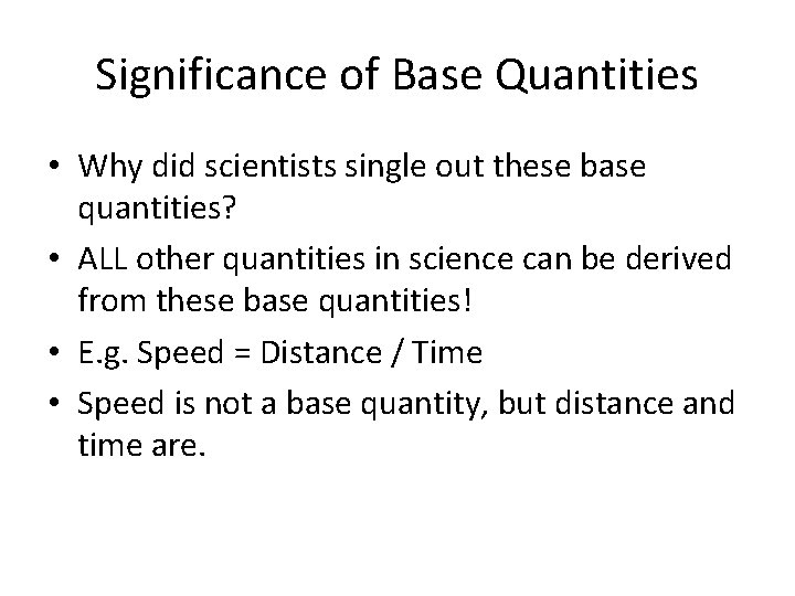 Significance of Base Quantities • Why did scientists single out these base quantities? •