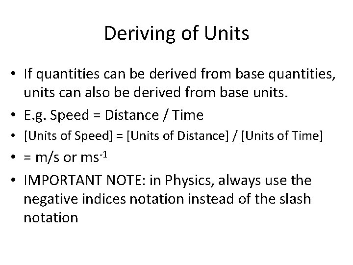Deriving of Units • If quantities can be derived from base quantities, units can