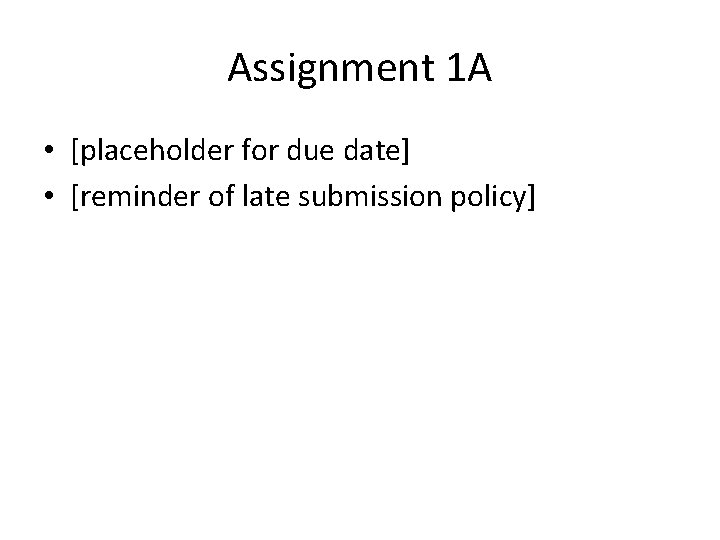 Assignment 1 A • [placeholder for due date] • [reminder of late submission policy]