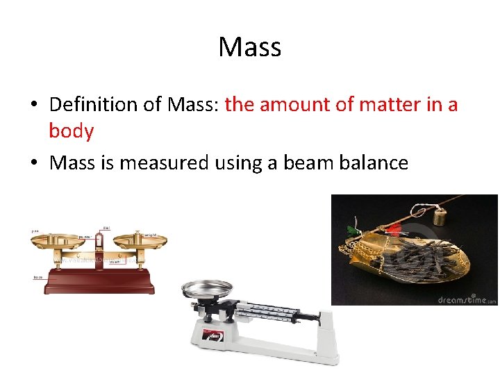 Mass • Definition of Mass: the amount of matter in a body • Mass