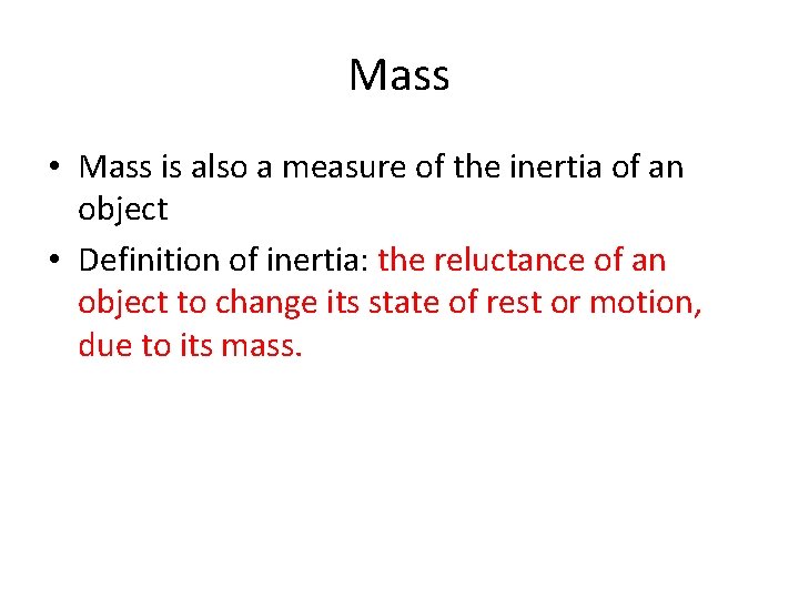 Mass • Mass is also a measure of the inertia of an object •