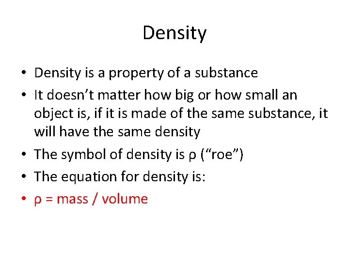 Density • Density is a property of a substance • It doesn’t matter how