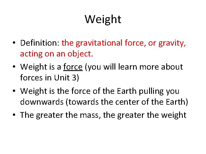 Weight • Definition: the gravitational force, or gravity, acting on an object. • Weight
