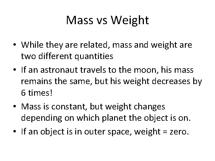Mass vs Weight • While they are related, mass and weight are two different