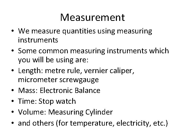 Measurement • We measure quantities using measuring instruments • Some common measuring instruments which