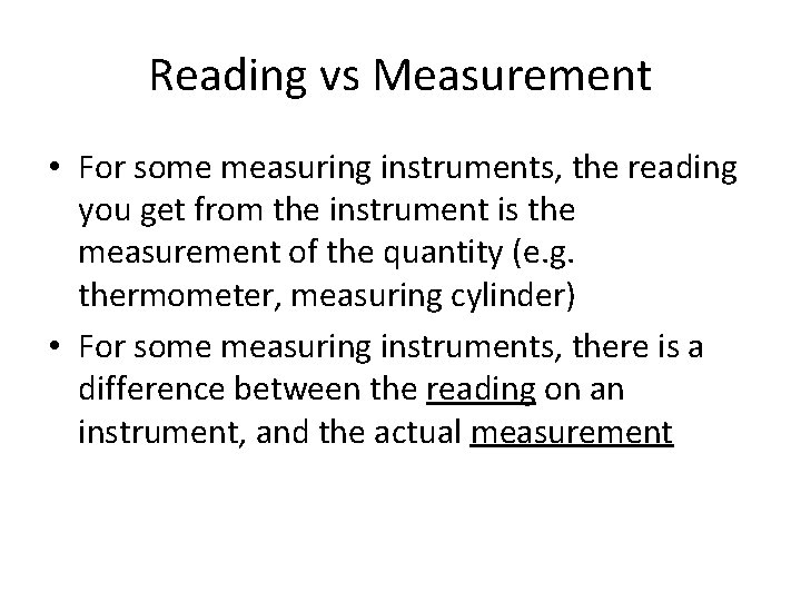 Reading vs Measurement • For some measuring instruments, the reading you get from the