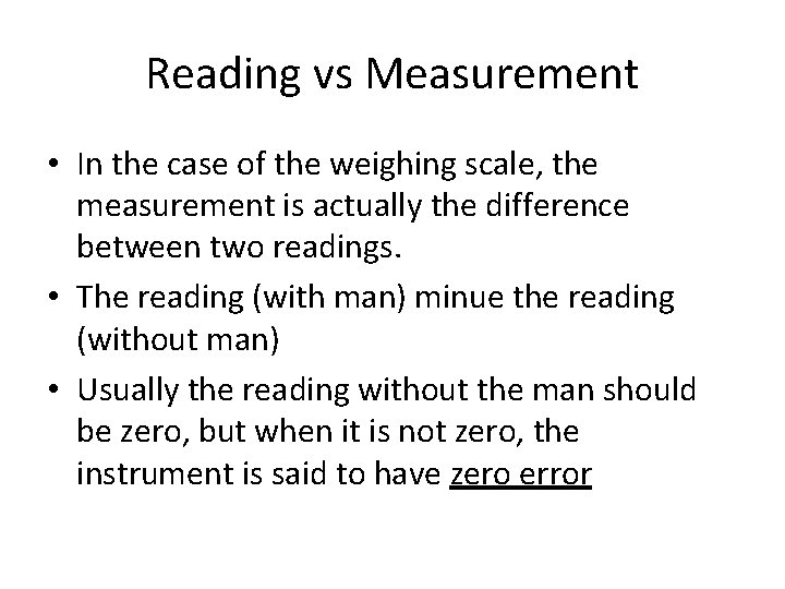 Reading vs Measurement • In the case of the weighing scale, the measurement is