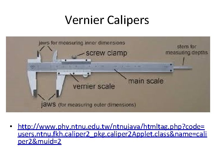 Vernier Calipers • http: //www. phy. ntnu. edu. tw/ntnujava/htmltag. php? code= users. ntnu. fkh.