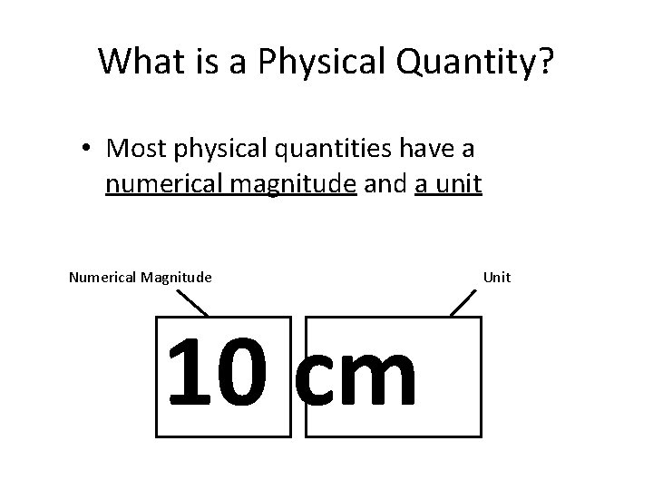What is a Physical Quantity? • Most physical quantities have a numerical magnitude and
