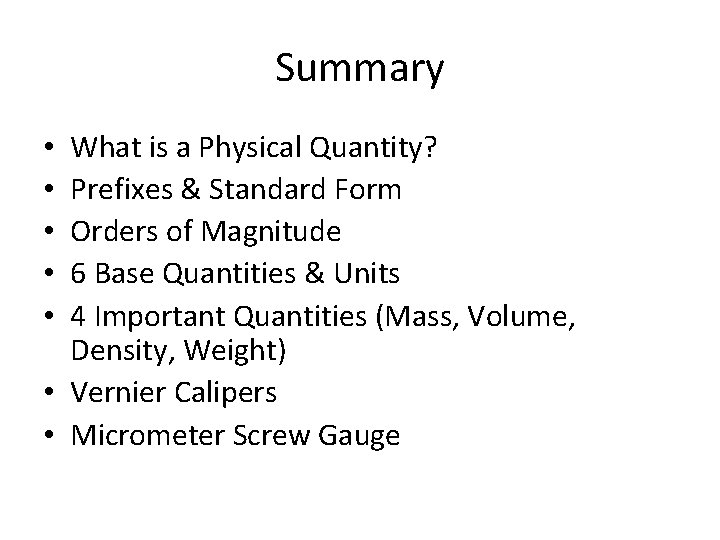 Summary What is a Physical Quantity? Prefixes & Standard Form Orders of Magnitude 6