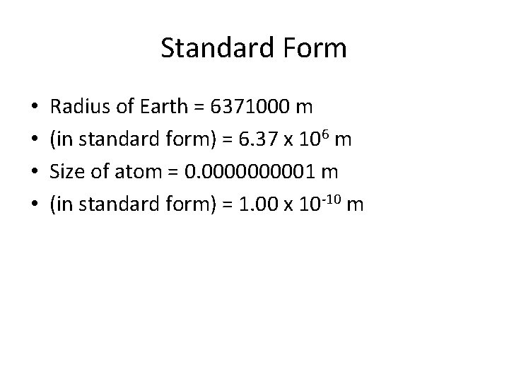 Standard Form • • Radius of Earth = 6371000 m (in standard form) =