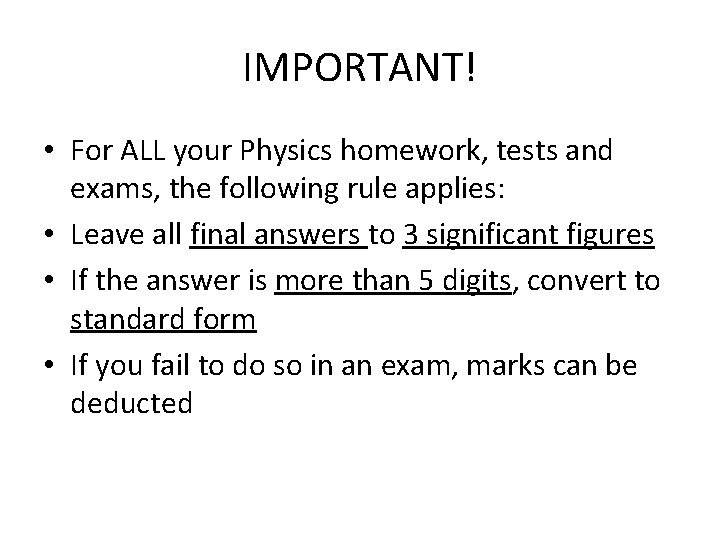 IMPORTANT! • For ALL your Physics homework, tests and exams, the following rule applies: