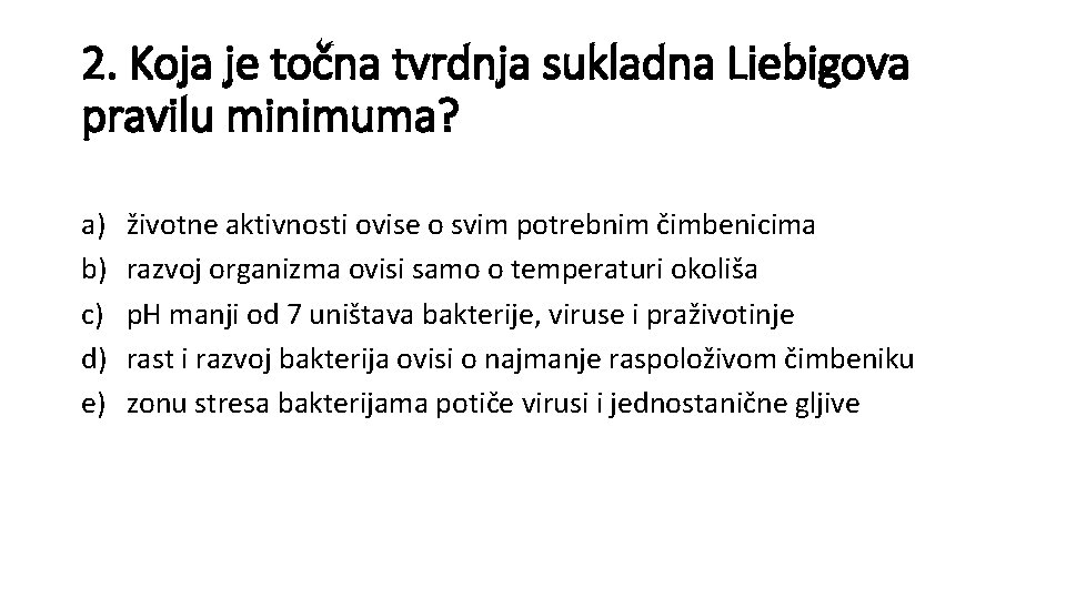 2. Koja je točna tvrdnja sukladna Liebigova pravilu minimuma? a) b) c) d) e)