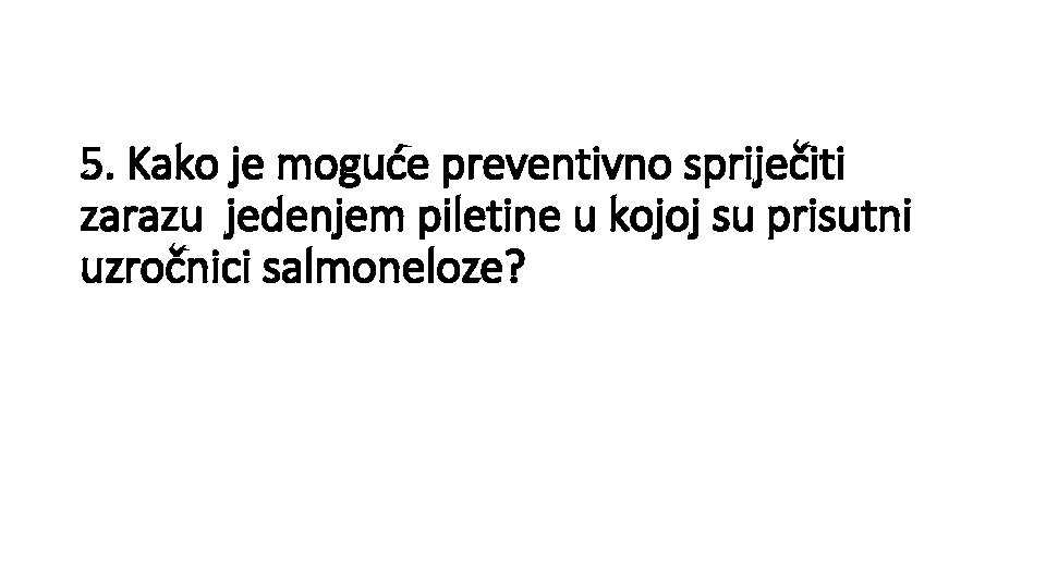 5. Kako je moguće preventivno spriječiti zarazu jedenjem piletine u kojoj su prisutni uzročnici