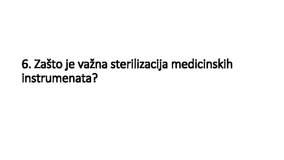 6. Zašto je važna sterilizacija medicinskih instrumenata? 