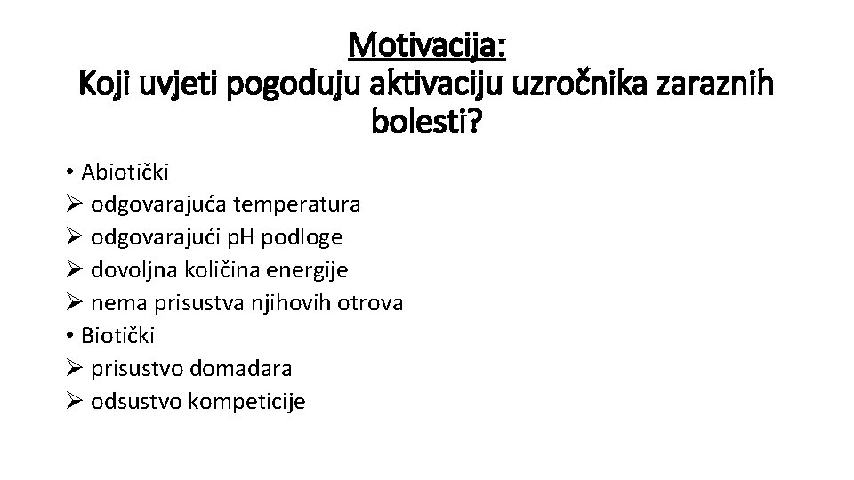 Motivacija: Koji uvjeti pogoduju aktivaciju uzročnika zaraznih bolesti? • Abiotički Ø odgovarajuća temperatura Ø