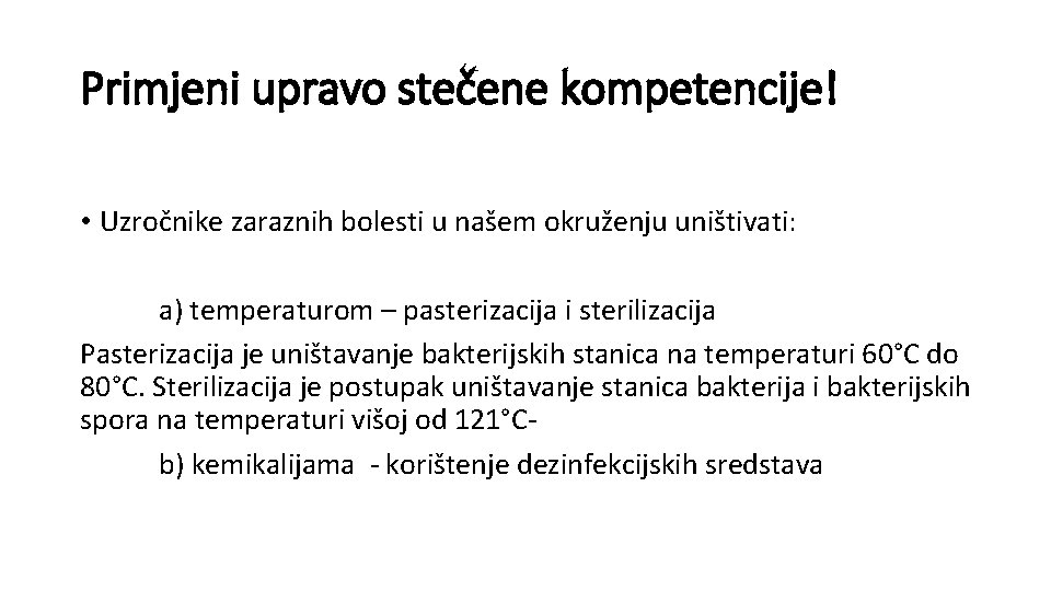 Primjeni upravo stečene kompetencije! • Uzročnike zaraznih bolesti u našem okruženju uništivati: a) temperaturom