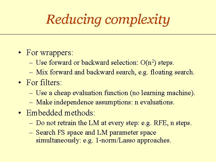 Reducing complexity • For wrappers: – Use forward or backward selection: O(n 2) steps.