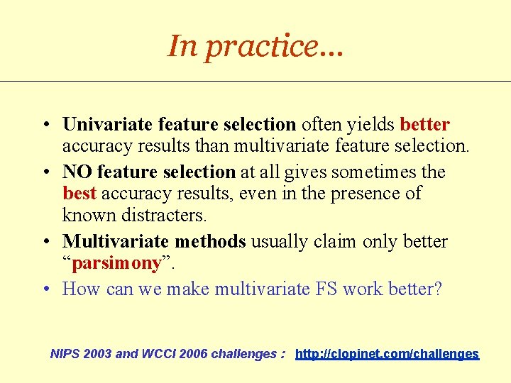 In practice… • Univariate feature selection often yields better accuracy results than multivariate feature