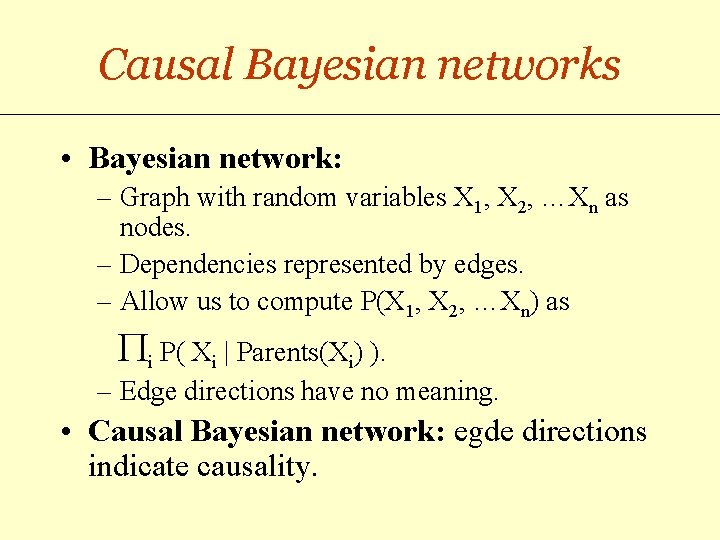 Causal Bayesian networks • Bayesian network: – Graph with random variables X 1, X