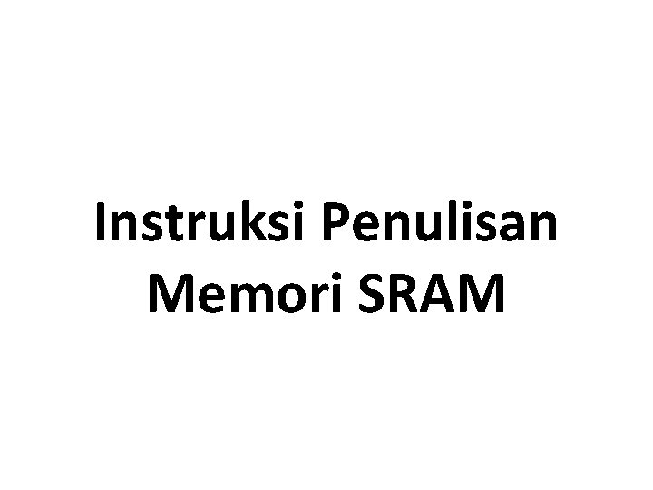 Instruksi Penulisan Memori SRAM 