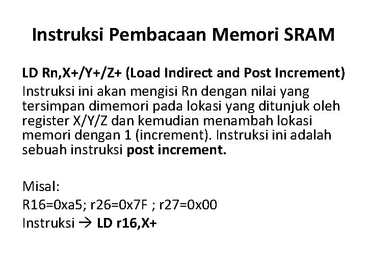 Instruksi Pembacaan Memori SRAM LD Rn, X+/Y+/Z+ (Load Indirect and Post Increment) Instruksi ini