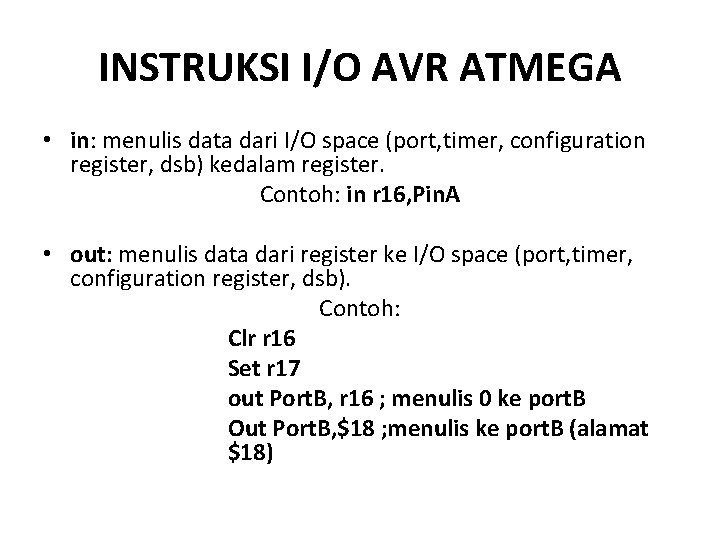 INSTRUKSI I/O AVR ATMEGA • in: menulis data dari I/O space (port, timer, configuration