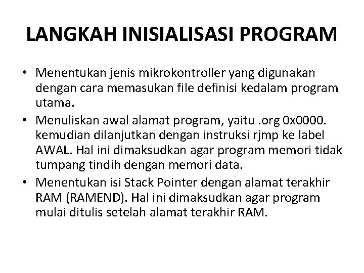 LANGKAH INISIALISASI PROGRAM • Menentukan jenis mikrokontroller yang digunakan dengan cara memasukan file definisi