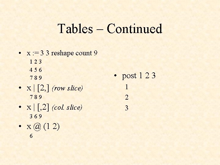 Tables – Continued • x : = 3 3 reshape count 9 123 456