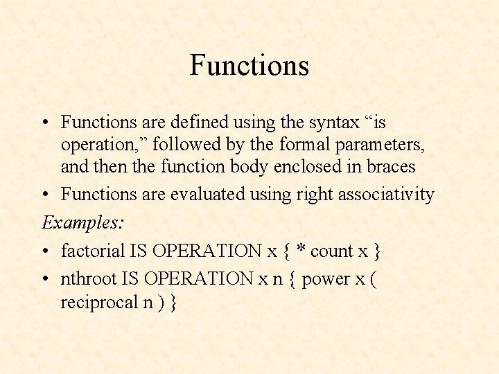 Functions • Functions are defined using the syntax “is operation, ” followed by the