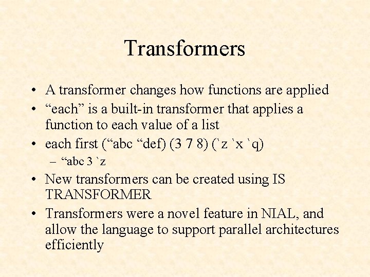 Transformers • A transformer changes how functions are applied • “each” is a built-in