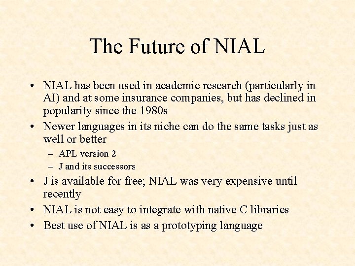 The Future of NIAL • NIAL has been used in academic research (particularly in