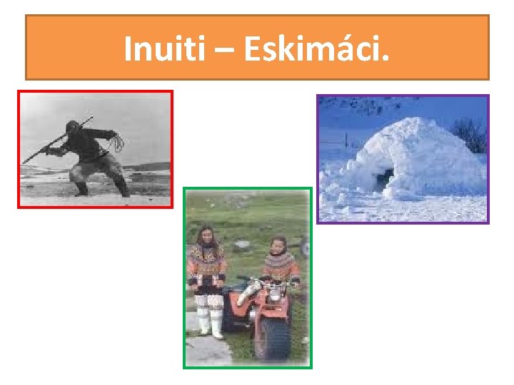 Inuiti – Eskimáci. Inuiti – Eskimáci.