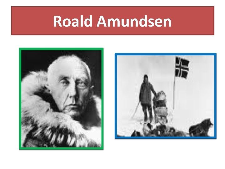 Roald Amundsen Roald Amundsen