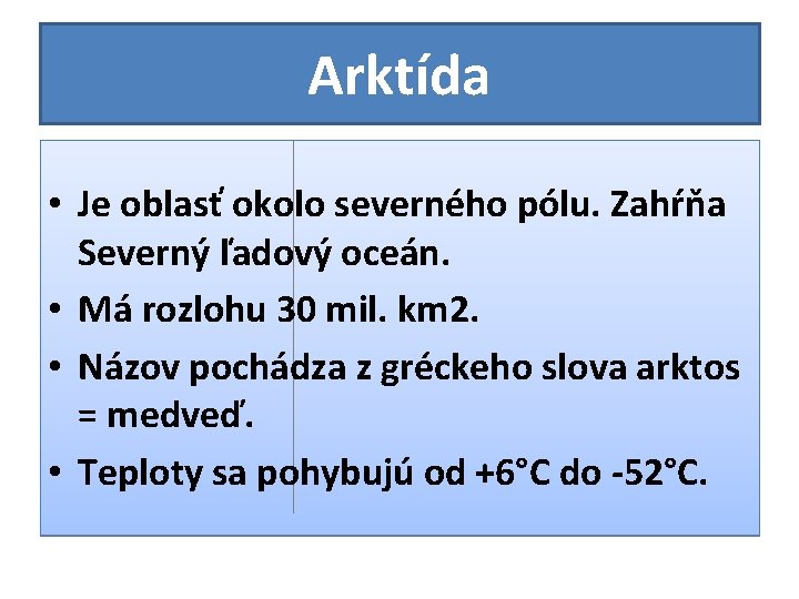 Arktída • Je oblasť okolo severného pólu. Zahŕňa Severný ľadový oceán. • Má rozlohu Arktída • Je oblasť okolo severného pólu. Zahŕňa Severný ľadový oceán. • Má rozlohu
