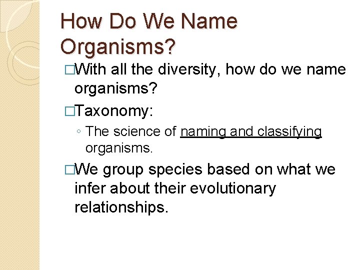 How Do We Name Organisms? �With all the diversity, how do we name organisms?