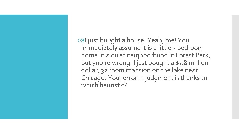  I just bought a house! Yeah, me! You immediately assume it is a