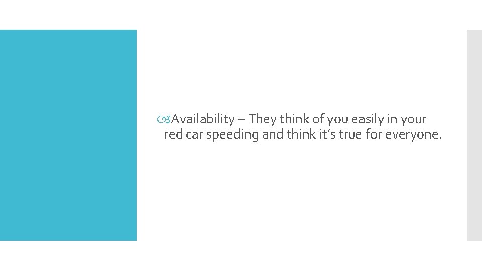  Availability – They think of you easily in your red car speeding and