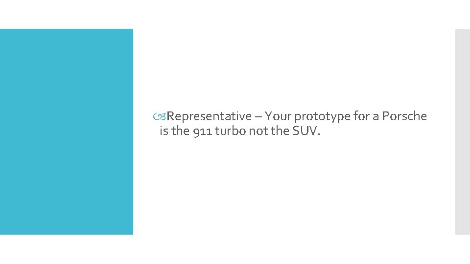  Representative – Your prototype for a Porsche is the 911 turbo not the
