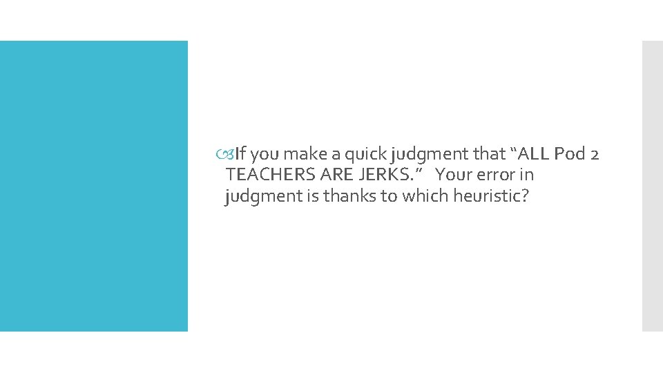  If you make a quick judgment that “ALL Pod 2 TEACHERS ARE JERKS.